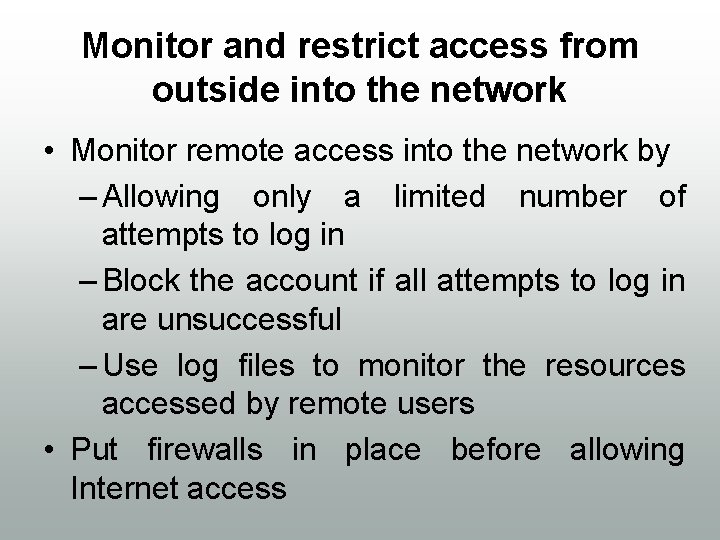 Monitor and restrict access from outside into the network • Monitor remote access into