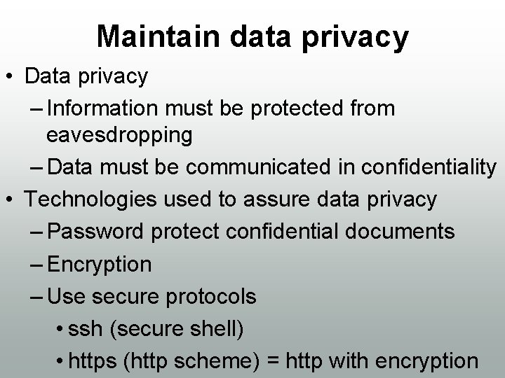 Maintain data privacy • Data privacy – Information must be protected from eavesdropping –