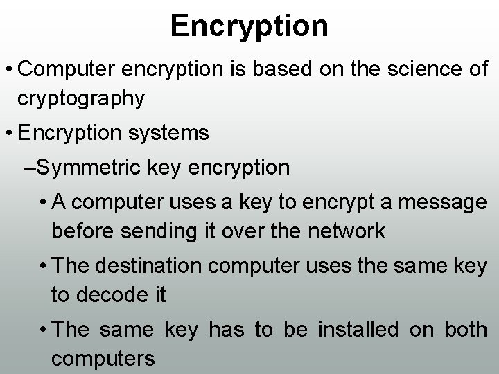 Encryption • Computer encryption is based on the science of cryptography • Encryption systems