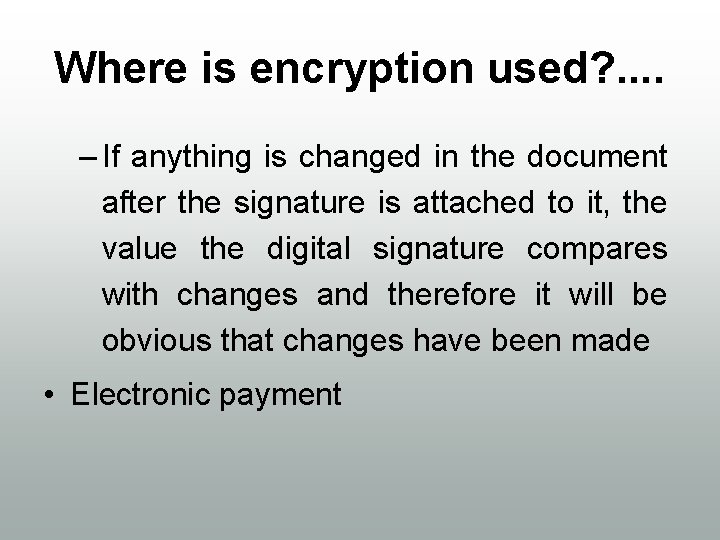 Where is encryption used? . . – If anything is changed in the document