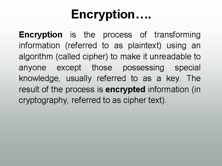 Encryption…. Encryption is the process of transforming information (referred to as plaintext) using an