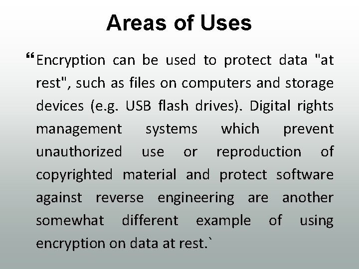 Areas of Uses Encryption can be used to protect data "at rest", such as