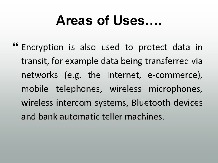 Areas of Uses…. Encryption is also used to protect data in transit, for example