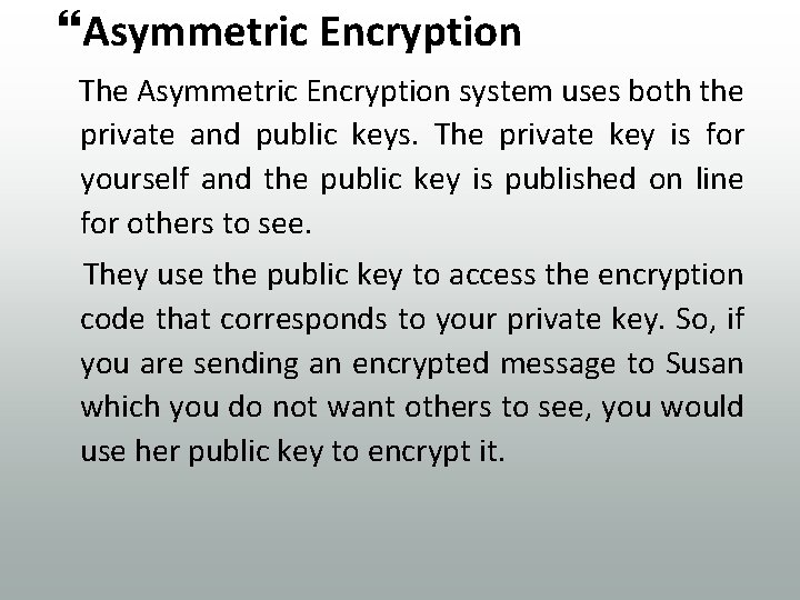  Asymmetric Encryption The Asymmetric Encryption system uses both the private and public keys.