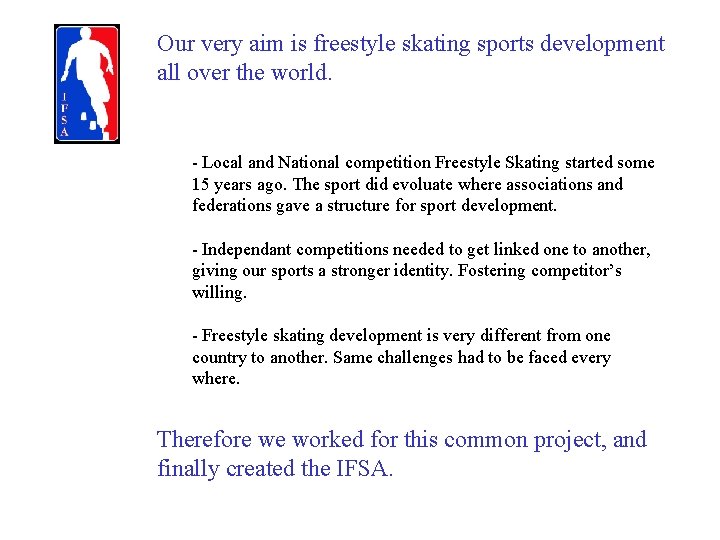 Our very aim is freestyle skating sports development all over the world. - Local