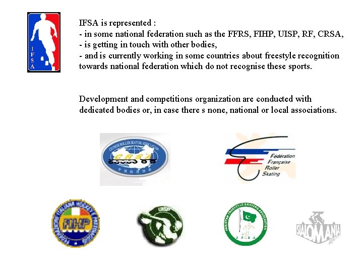 IFSA is represented : - in some national federation such as the FFRS, FIHP,