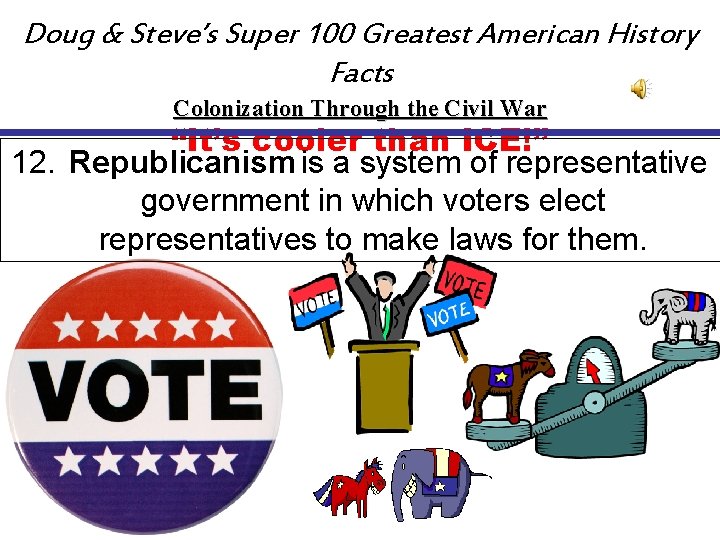 Doug & Steve’s Super 100 Greatest American History Facts Colonization Through the Civil War