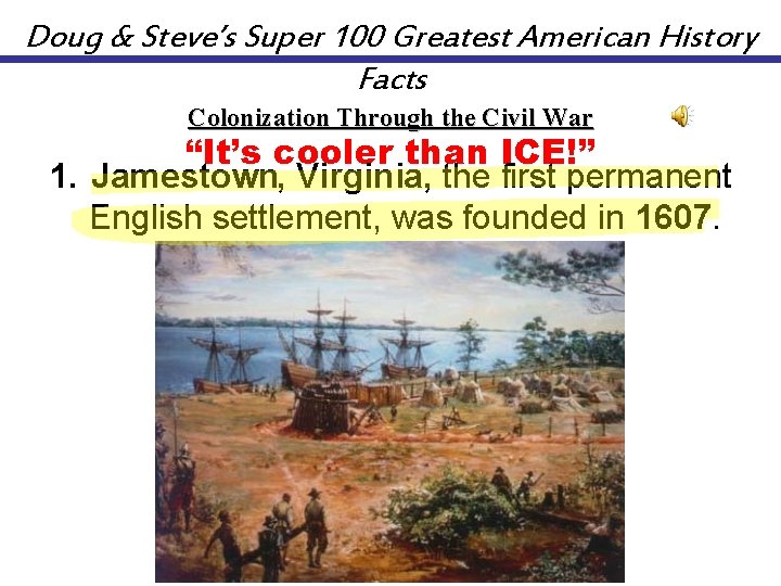 Doug & Steve’s Super 100 Greatest American History Facts Colonization Through the Civil War