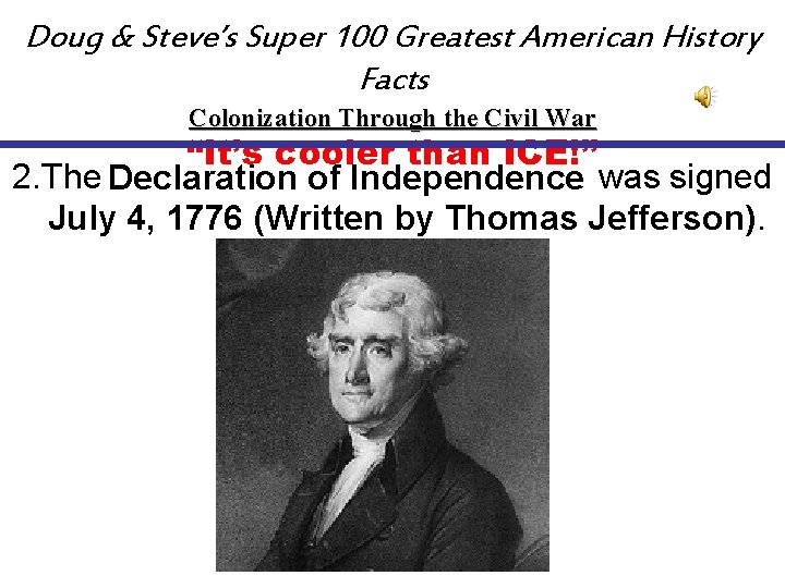 Doug & Steve’s Super 100 Greatest American History Facts Colonization Through the Civil War