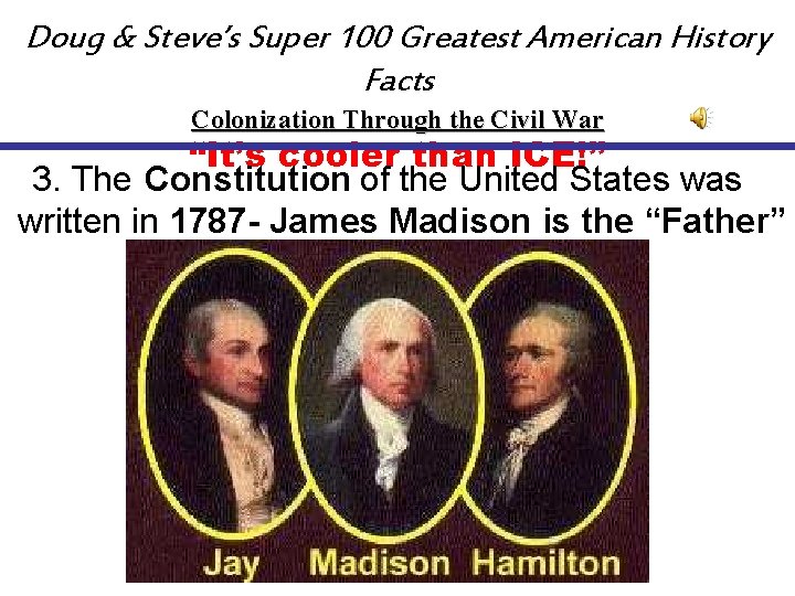 Doug & Steve’s Super 100 Greatest American History Facts Colonization Through the Civil War