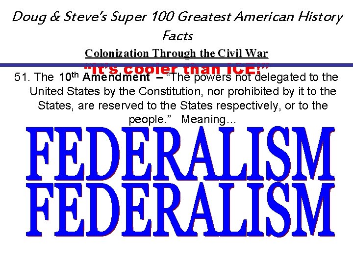 Doug & Steve’s Super 100 Greatest American History Facts Colonization Through the Civil War