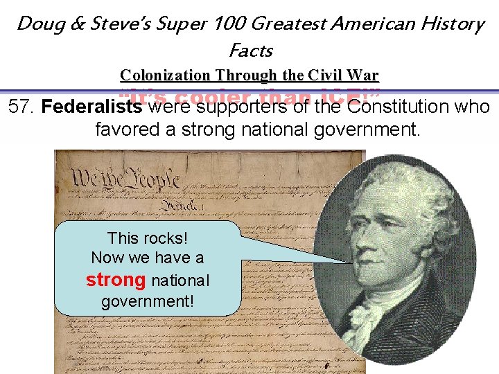 Doug & Steve’s Super 100 Greatest American History Facts Colonization Through the Civil War