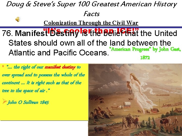 Doug & Steve’s Super 100 Greatest American History Facts Colonization Through the Civil War