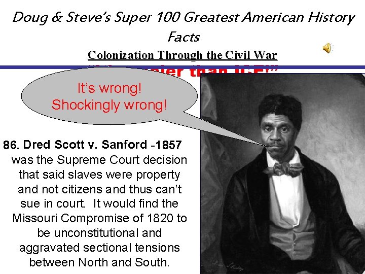 Doug & Steve’s Super 100 Greatest American History Facts Colonization Through the Civil War