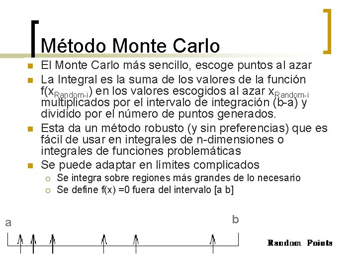 Método Monte Carlo n n El Monte Carlo más sencillo, escoge puntos al azar