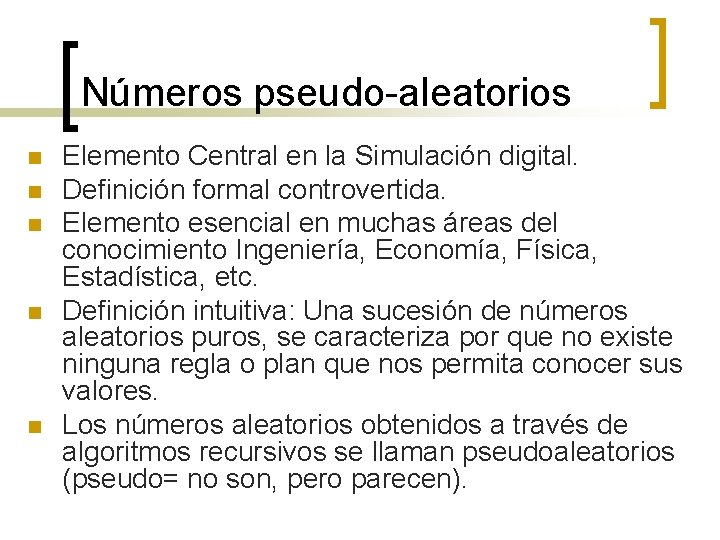 Números pseudo-aleatorios n n n Elemento Central en la Simulación digital. Definición formal controvertida.