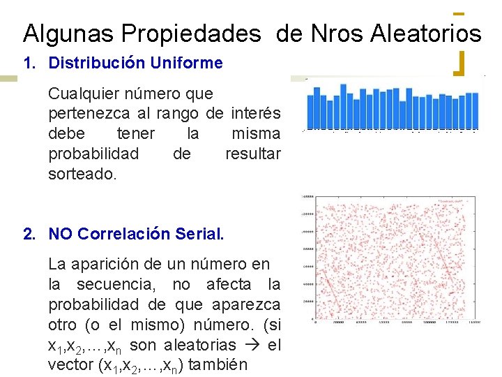 Algunas Propiedades de Nros Aleatorios 1. Distribución Uniforme Cualquier número que pertenezca al rango