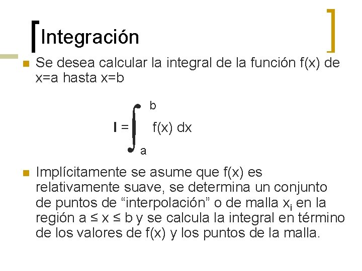 Integración n Se desea calcular la integral de la función f(x) de x=a hasta