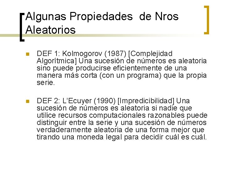 Algunas Propiedades de Nros Aleatorios n DEF 1: Kolmogorov (1987) [Complejidad Algorítmica] Una sucesión