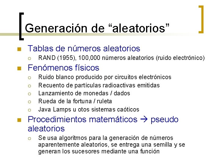 Generación de “aleatorios” n Tablas de números aleatorios ¡ n Fenómenos físicos ¡ ¡