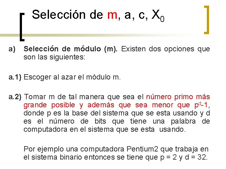 Selección de m, a, c, X 0 a) Selección de módulo (m). Existen dos