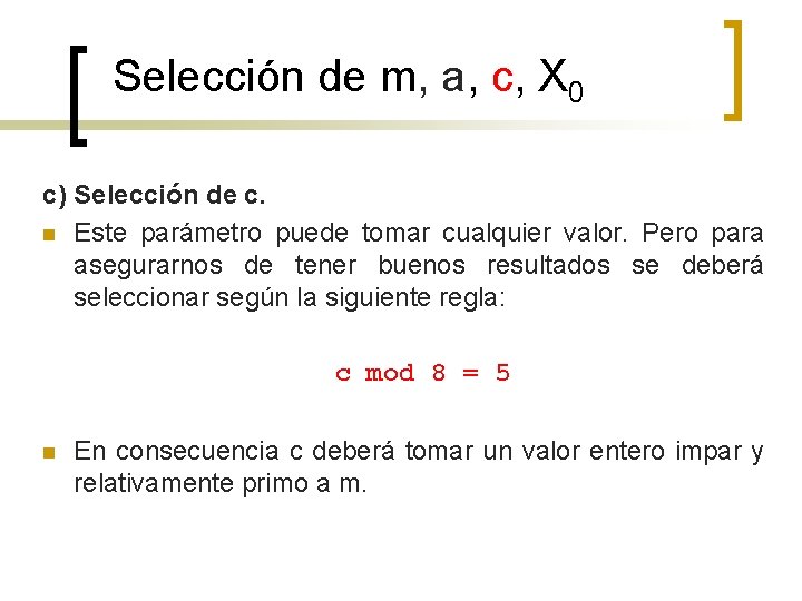 Selección de m, a, c, X 0 c) Selección de c. n Este parámetro