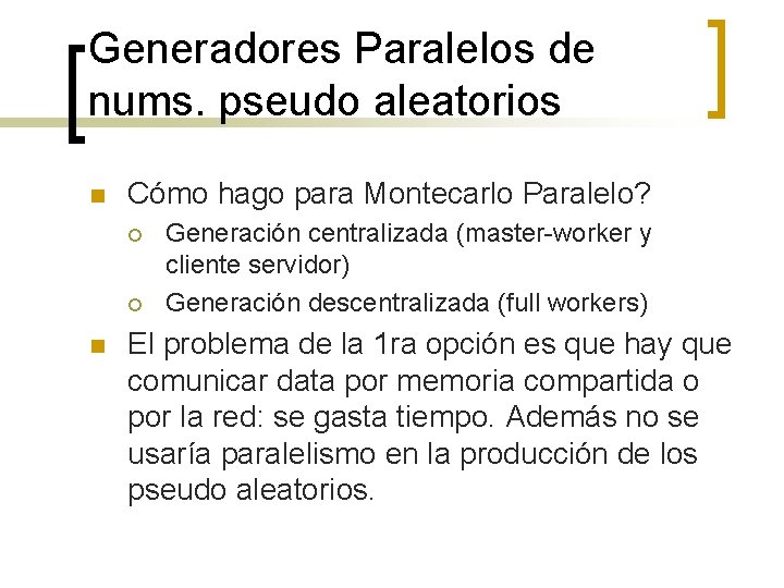 Generadores Paralelos de nums. pseudo aleatorios n Cómo hago para Montecarlo Paralelo? ¡ ¡