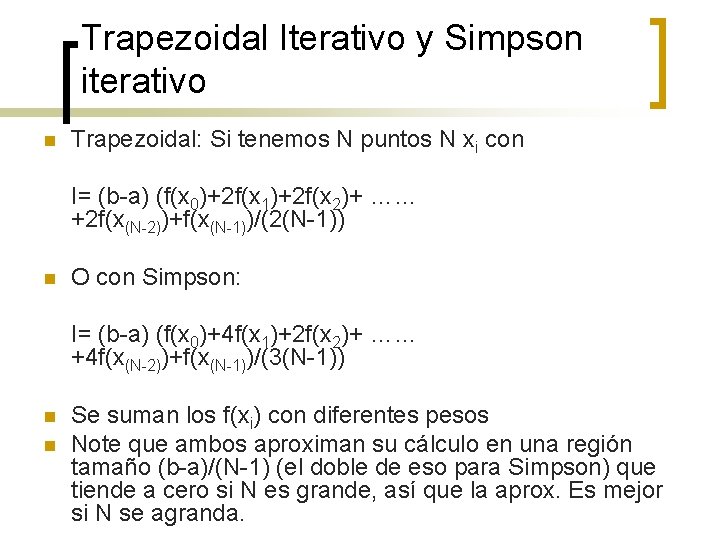 Trapezoidal Iterativo y Simpson iterativo n Trapezoidal: Si tenemos N puntos N xi con