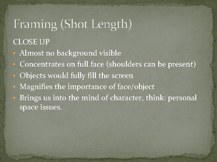 Framing (Shot Length) CLOSE UP • Almost no background visible • Concentrates on full