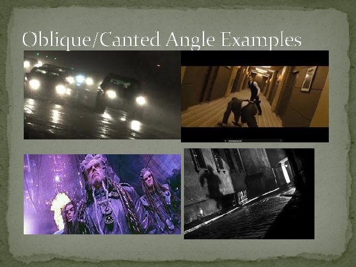Oblique/Canted Angle Examples 