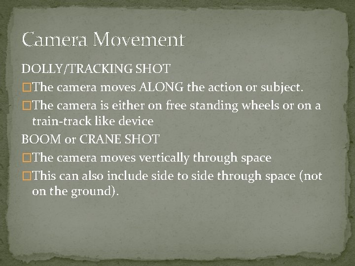 Camera Movement DOLLY/TRACKING SHOT �The camera moves ALONG the action or subject. �The camera