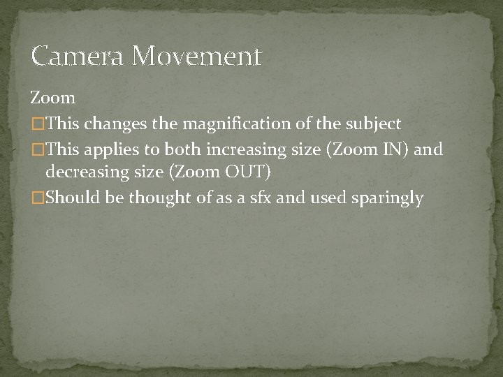 Camera Movement Zoom �This changes the magnification of the subject �This applies to both
