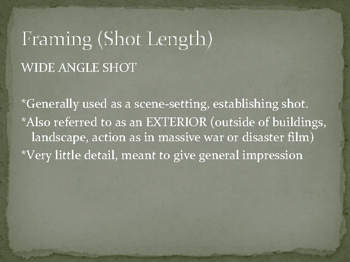 Framing (Shot Length) WIDE ANGLE SHOT *Generally used as a scene-setting, establishing shot. *Also
