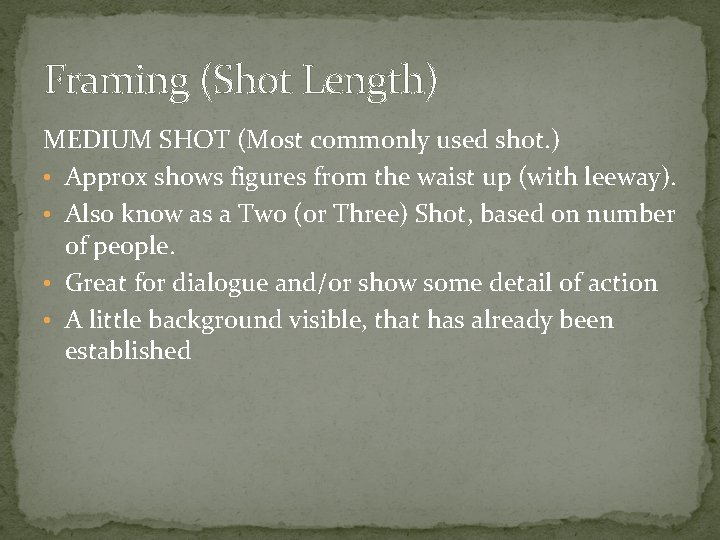 Framing (Shot Length) MEDIUM SHOT (Most commonly used shot. ) • Approx shows figures