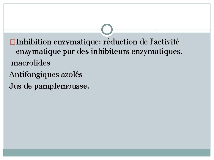 �Inhibition enzymatique: réduction de l’activité enzymatique par des inhibiteurs enzymatiques. macrolides Antifongiques azolés Jus