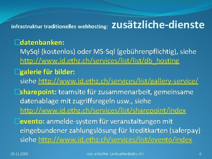 infrastruktur traditionelles webhosting: zusätzliche-dienste �datenbanken: My. Sql (kostenlos) oder MS-Sql (gebührenpflichtig), siehe http: //www.