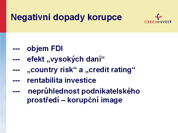 Negativní dopady korupce ------ objem FDI efekt „vysokých daní“ „country risk“ a „credit rating“