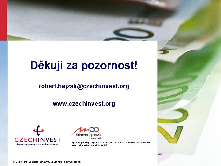 Děkuji za pozornost! robert. hejzak@czechinvest. org www. czechinvest. org Agentura pro podporu podnikání a