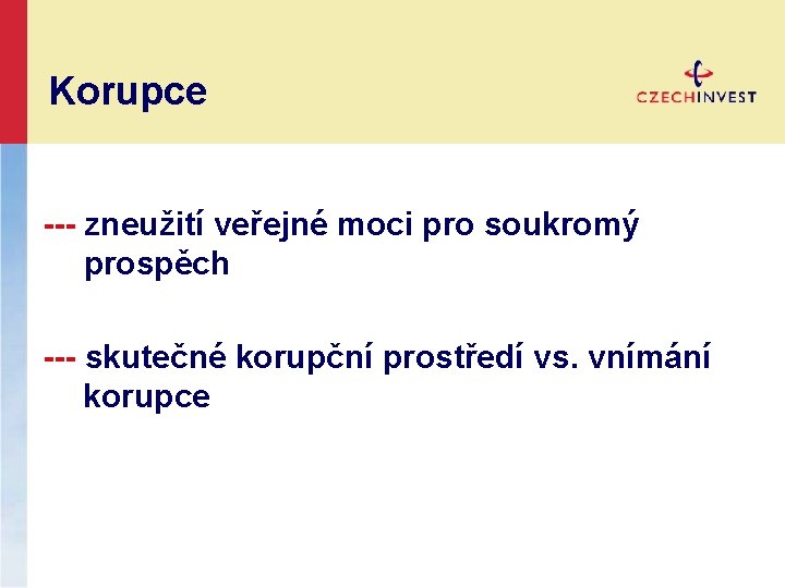 Korupce --- zneužití veřejné moci pro soukromý prospěch --- skutečné korupční prostředí vs. vnímání