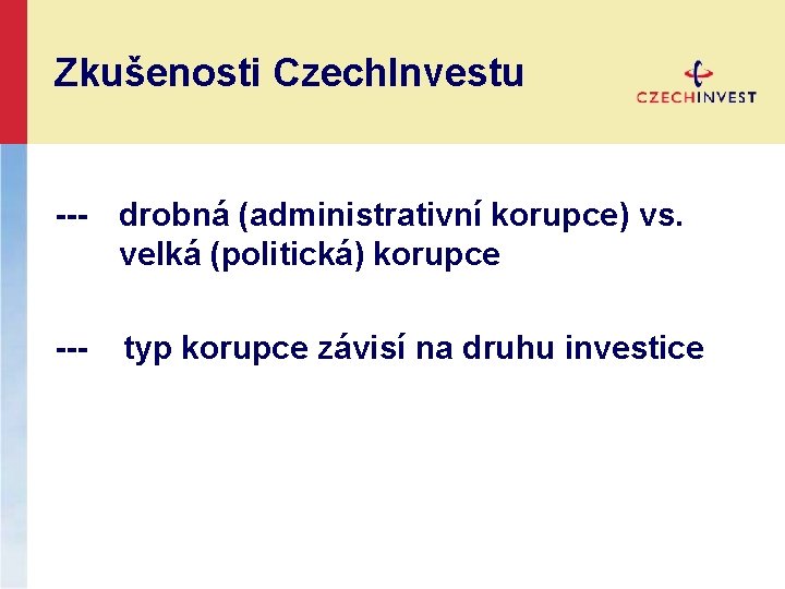 Zkušenosti Czech. Investu --- drobná (administrativní korupce) vs. velká (politická) korupce --- typ korupce
