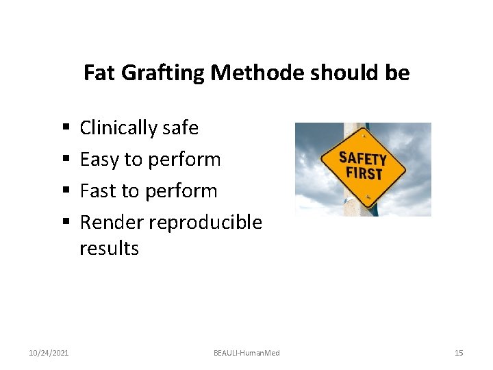 Fat Grafting Methode should be § § 10/24/2021 Clinically safe Easy to perform Fast