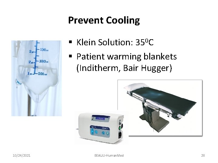 Prevent Cooling § Klein Solution: 350 C § Patient warming blankets (Inditherm, Bair Hugger)