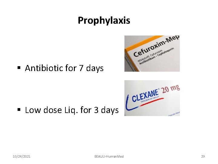 Prophylaxis § Antibiotic for 7 days § Low dose Liq. for 3 days 10/24/2021