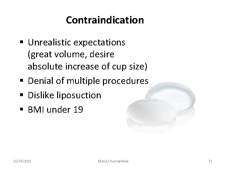 Contraindication § Unrealistic expectations (great volume, desire absolute increase of cup size) § Denial