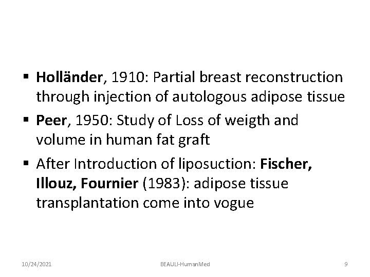 § Holländer, 1910: Partial breast reconstruction through injection of autologous adipose tissue § Peer,