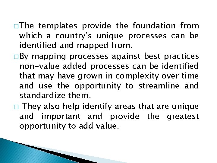 � The templates provide the foundation from which a country’s unique processes can be