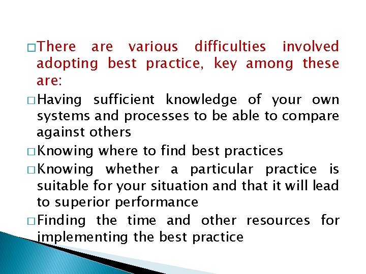 � There are various difficulties involved adopting best practice, key among these are: �