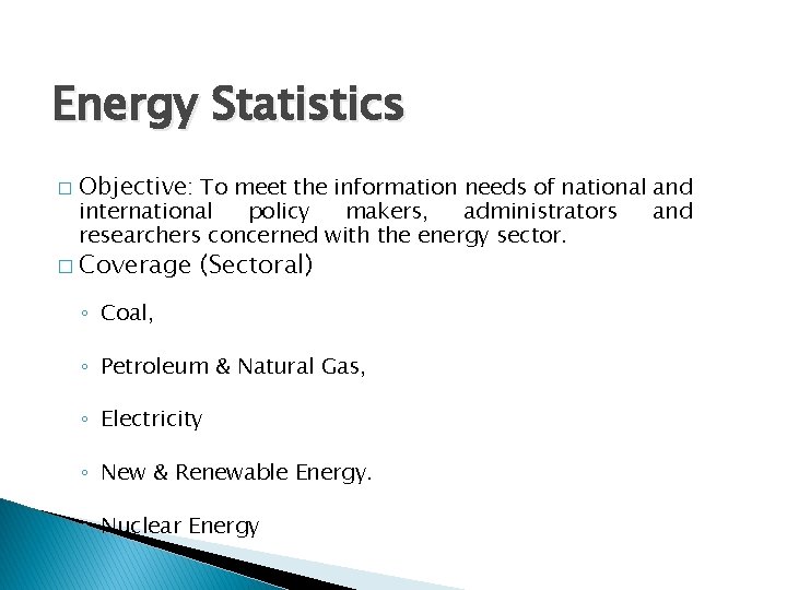 Energy Statistics � Objective: To meet the information needs of national and international policy
