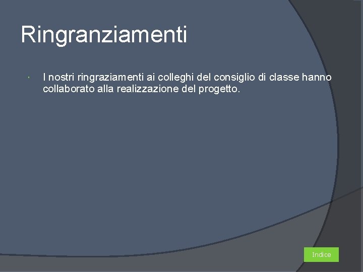 Ringranziamenti I nostri ringraziamenti ai colleghi del consiglio di classe hanno collaborato alla realizzazione