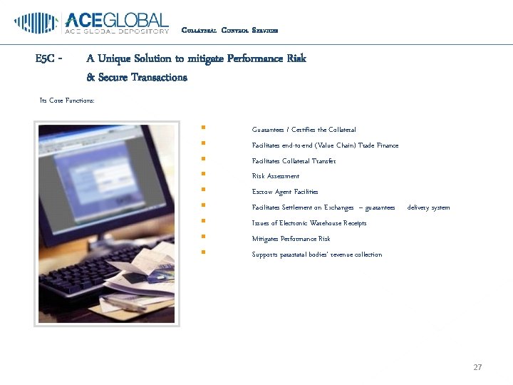 C OLLATERAL C ONTROL S ERVICES E 5 C - A Unique Solution to